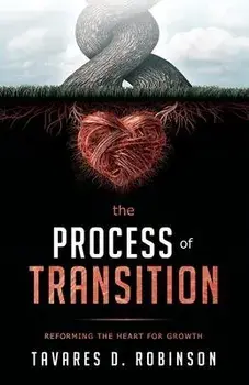 The Process Of Transition: Reforming The Heart For Growth, Paperback/Tavares D. Robinson