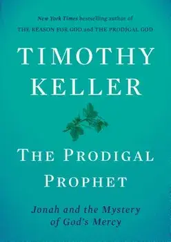 The Prodigal Prophet: Jonah and the Mystery of God's Mercy, Hardcover/Timothy Keller