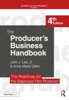 The Producer's Business Handbook: The Roadmap for the Balanced Film Producer, Paperback/John J. Lee
