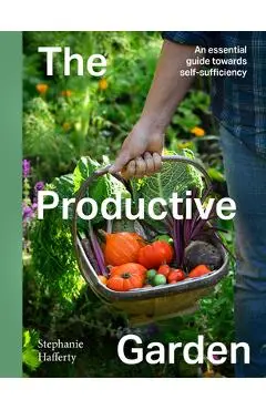 The Productive Garden: An Essential Guide Towards Self-Sufficiency - Stephanie Hafferty