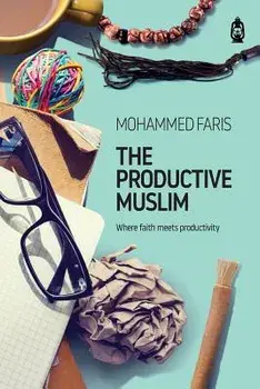 The Productive Muslim: Where Faith Meets Productivity, Paperback/Faris Mohammad