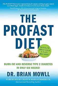 The ProFAST Diet: Burn Fat and Reverse Type 2 Diabetes in Only Six Weeks, Hardcover/Brian Mowll