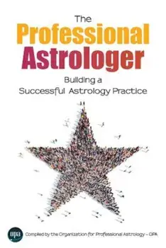 The Professional Astrologer: Building a Successful Astrology Practice, Paperback/Opa Professional Astrology