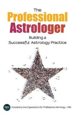 The Professional Astrologer: Building a Successful Astrology Practice - Opa Professional Astrology