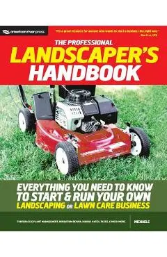 The Professional Landscaper's Handbook: Everything You Need to Know to Start and Run Your Own Landscaping or Lawn Care Business - Michaels