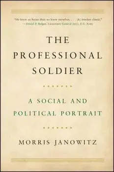 The Professional Soldier: A Social and Political Portrait, Paperback/Morris Janowitz