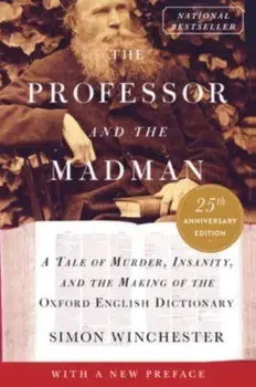 The Professor and the Madman. A Tale of Murder, Insanity, and the Making of the Oxford English Dictionary, 25, Paperback/Simon Winchester