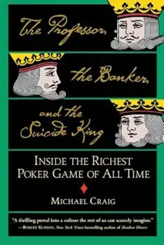 The Professor, the Banker, and the Suicide King: Inside the Richest Poker Game of All Time, Paperback/Michael Craig