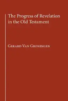 The Progress of Revelation in the Old Testament, Paperback/Gerard Van Groningen
