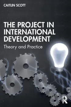 The Project in International Development. Theory and Practice, Paperback/Caitlin Scott