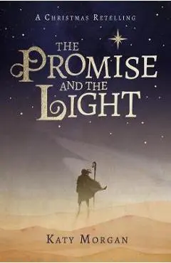 The Promise and the Light: A Christmas Retelling - Katy Morgan