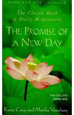 The Promise of a New Day: A Book of Daily Meditations - Karen Casey