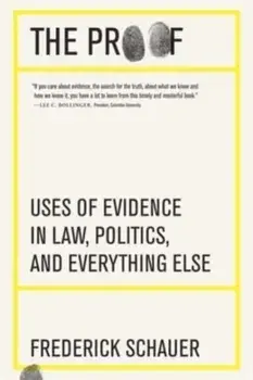 The Proof. Uses of Evidence in Law, Politics, and Everything Else, Paperback/Frederick Schauer