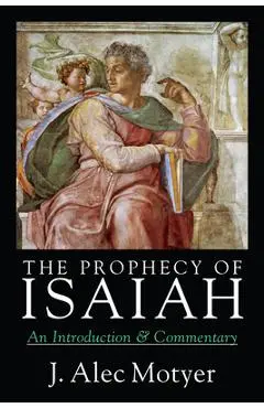 The Prophecy of Isaiah: An Introduction Commentary - J. Alec Motyer