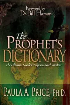 The Prophet's Dictionary: The Ultimate Guide to Supernatural Wisdom, Paperback/Paula A. Price