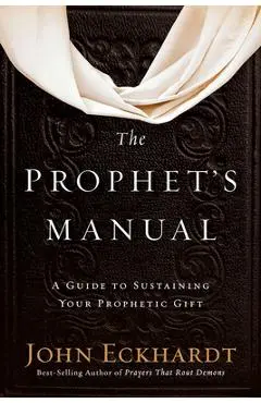 The Prophet's Manual: A Guide to Sustaining Your Prophetic Gift - John Eckhardt