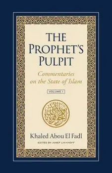 The Prophet's Pulpit: Commentaries on the State of Islam, Paperback/Khaled Abou El Fadl