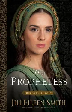 The Prophetess: Deborah's Story - Jill Eileen Smith