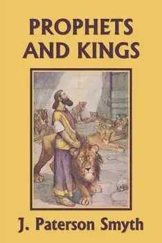 The Prophets and Kings (Yesterday's Classics), Paperback/J. Paterson Smyth