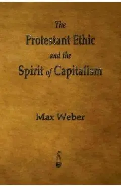The Protestant Ethic and the Spirit of Capitalism - Max Weber