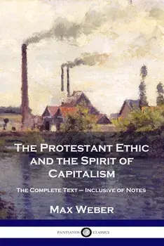 The Protestant Ethic and the Spirit of Capitalism: The Complete Text - Inclusive of Notes, Paperback/Max Weber