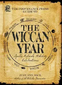 The Provenance Press Guide to the Wiccan Year: A Year Round Guide to Spells, Rituals, and Holiday Celebrations, Paperback/Judy Ann Nock