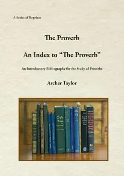 The Proverb and an Index to the Proverb, Paperback/Archer Taylor
