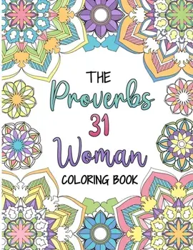 The Proverbs 31 Woman Coloring Book: A Christian Coloring Book for Adult Women and Teen Girls - Featuring 31 Characteristics of a Virtuous Woman on In, Paperback/Helen D. Kato