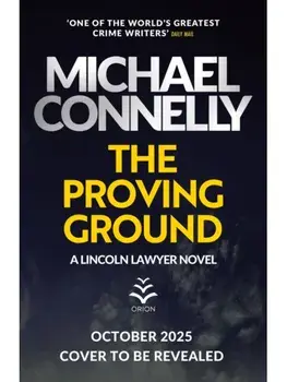 The Proving Ground. The Brand New Blockbuster Lincoln Lawyer Thriller, Hardback/Michael Connelly