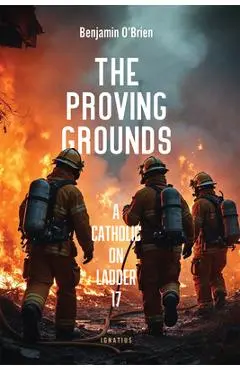 The Proving Grounds: A Catholic on Ladder 17 - Benjamin O'brien