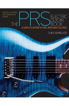 The Prs Electric Guitar Book: A Complete History of Paul Reed Smith Electrics - Dave Burrluck