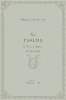 The Psalms. A Christ-Centered Commentary (Volume 3, Psalms 51–100), Hardback/Christopher Ash