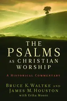 The Psalms as Christian Worship: An Historical Commentary, Paperback/Bruce K. Waltke