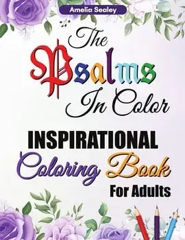 The Psalms in Color Inspirational Coloring Book for Adults: Bible Verse Coloring Book for Adults, The Psalms in Color Coloring Book, Reflect on God's/Amelia Sealey