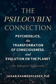 The Psilocybin Connection. Psychedelics, the Transformation of Consciousness, and Evolution on the Planet-- An Integral Approach, Paperback/Jahan Khamsehzadeh