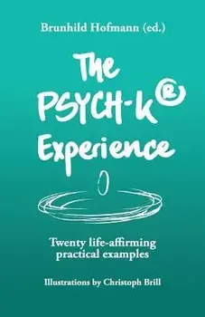 The Psych-K Experience: Twenty Life-Affirming Practical Examples, Paperback/Brunhild Hofmann (Ed ).