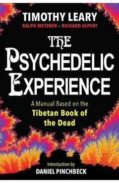 The Psychedelic Experience: A Manual Based on the Tibetan Book of the Dead - Timothy Leary