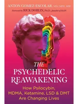 The Psychedelic Reawakening. How Psilocybin, MDMA, Ketamine, LSD, and DMT Are Changing Lives, 2nd Edition, New Edition of Essential Guide to the, Paperback/Anton Gomez-Escolar