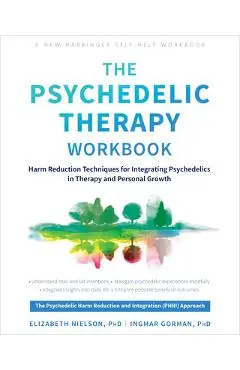 The Psychedelic Therapy Workbook: Harm Reduction Techniques for Integrating Psychedelics in Therapy and Personal Growth - Elizabeth Nielson