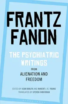 The Psychiatric Writings from Alienation and Freedom, Paperback/Frantz Fanon