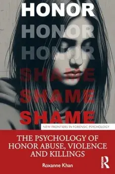 The Psychology of Honor Abuse, Violence, and Killings, Paperback/Roxanne Khan
