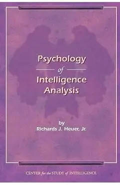 The Psychology of Intelligence Analysis - Richard J. Heuer