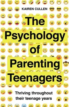 The Psychology of Parenting Teenagers: Thriving Throughout Their Teenage Years, Paperback/Kairen Cullen
