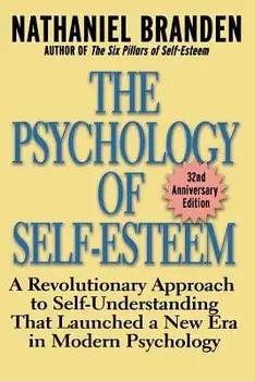 The Psychology of Self-Esteem: A Revolutionary Approach to Self-Understanding That Launched a New Era in Modern Psychology, Paperback/Nathaniel Branden