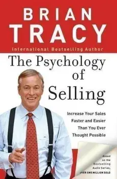 The Psychology of Selling: Increase Your Sales Faster and Easier Than You Ever Thought Possible/***