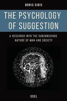 The psychology of suggestion: A research into the subconscious nature of man and society (Easy to Read Layout), Paperback/Boris Sidis
