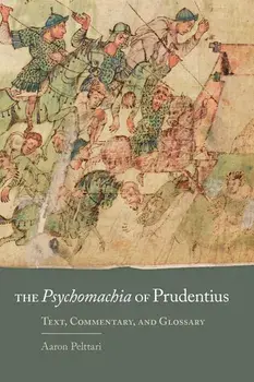 The Psychomachia of Prudentius: Text, Commentary, and Glossary, Paperback/Aaron Pelttari