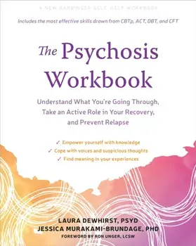 The Psychosis Workbook. Understand What You're Going Through, Take an Active Role in Your Recovery, and Prevent Relapse, Paperback/Laura Dewhirst