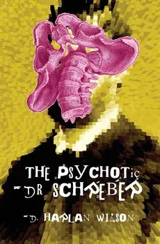 The Psychotic Dr. Schreber, Paperback/D. Harlan Wilson