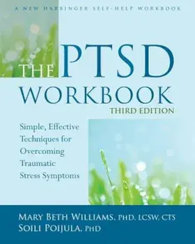 The PTSD Workbook: Simple, Effective Techniques for Overcoming Traumatic Stress Symptoms, Paperback/Mary Beth Williams